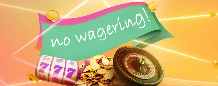 How to get a no wagering bonus and what it means for players